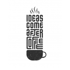 IDEAS COMES AFTER COFFEE