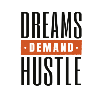 DREAMS DEMAND HUSTLE