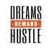 DREAMS DEMAND HUSTLE