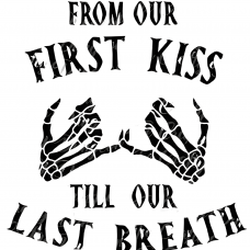 FROM THE FIRST KISS TO OUR LAST BREATH TSHIRT