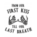 FROM THE FIRST KISS TO OUR LAST BREATH TSHIRT