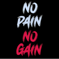 NO PAIN NO GAIN