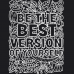 BE THE BEST VERSION OF YOURSELF