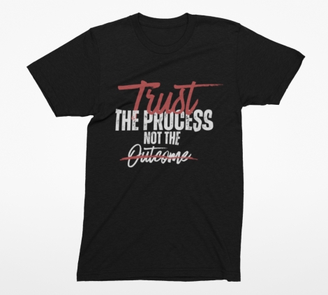Custom_T-shirt_design Trust the process not the outcome